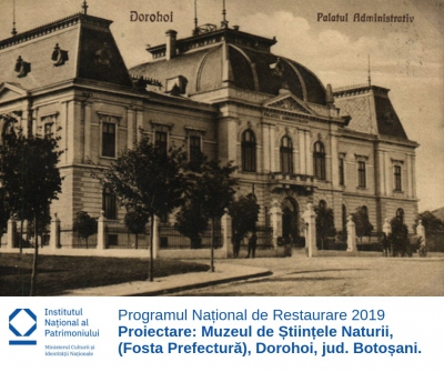 PNR 2019 | Restaurare, consolidare şi punere în valoare a Fostei Prefecturi, azi Muzeul de Ştiinţele Naturii&quot; din Dorohoi, jud. Botoşani.