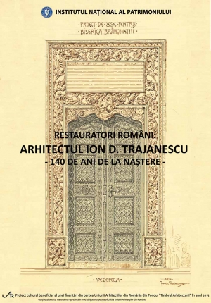 RESTAURATORI ROMÂNI: ARHITECTUL ION D. TRAJANESCU – 140 DE ANI DE LA NAȘTERE