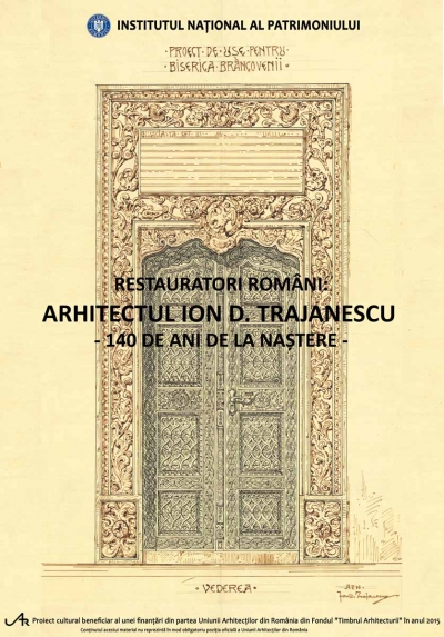 RESTAURATORI ROMÂNI: ARHITECTUL ION D. TRAJANESCU – 140 DE ANI DE LA NAȘTERE