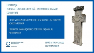 Online: Istorii ale crucilor de piatră – Interpretare, clasare, conservare, 31 mai 2022, Lector: Vasilica Lungu, Institutul de Studii Sud—Est Europene. Academia Romana