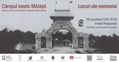 Câmpul istoric Mărăști – Locuri ale memoriei – conferință, masă rotundă, expoziție –
