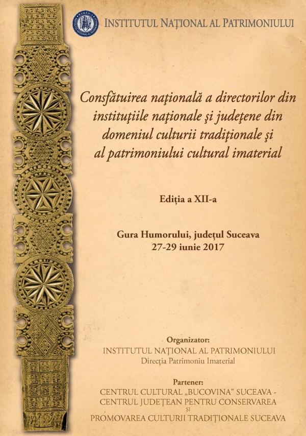 Gura Humorului, jud. Suceava: Consfătuirea naţională a directorilor din instituţiile naţionale şi judeţene din domeniul culturii tradiţionale şi al patrimoniului cultural imaterial, ediţia a XII-a, în perioada 27-29 iunie 2017