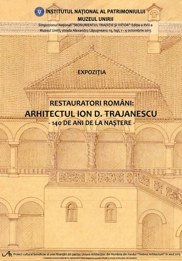 Iaşi: expoziţia Restauratori români: arhitectul Ion D. Trajanescu vernisată in cadrul Simpozionului Internaţional &quot;Monumentul. Tradiţie şi Viitor&quot;, joi, 1 octombrie 2015, Muzeul Unirii